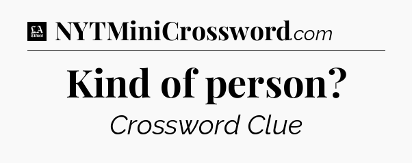 Kind of person - LA Times Crossword