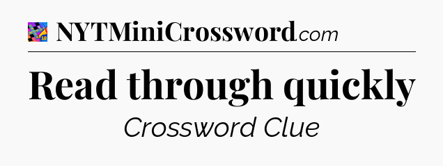 Read through quickly Crossword Clue
