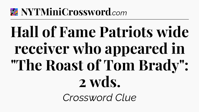 Hall of Fame Patriots wide receiver who appeared in 