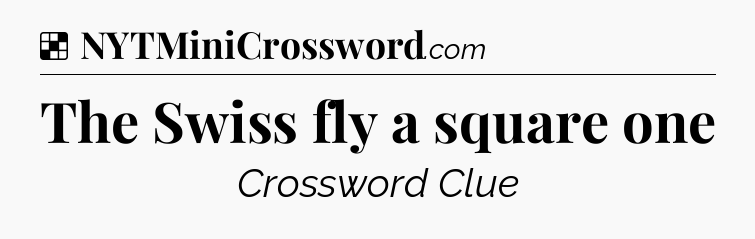 Solution: The Swiss fly a square one - NYT Crossword