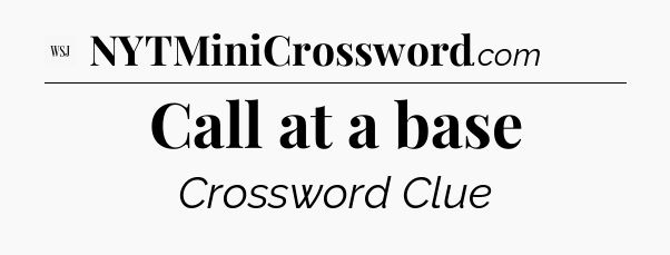 Call at a base - WSJ Crossword
