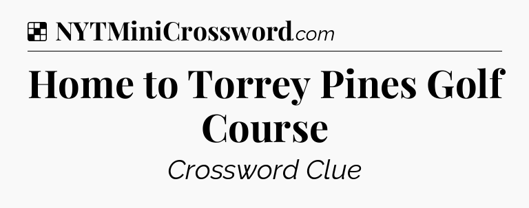 Solution: Home to Torrey Pines Golf Course - NYT Crossword