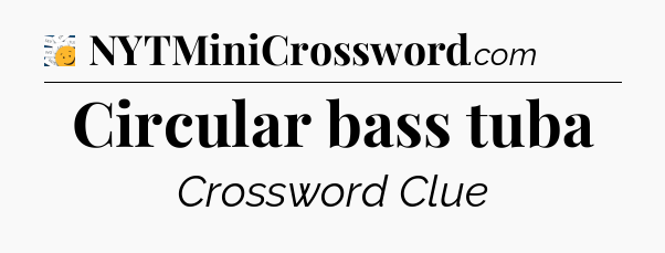 Circular bass tuba - 7 Little Words