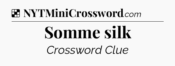 Solution: Somme silk - NYT Crossword