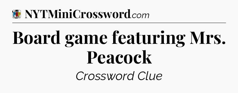 Board game featuring Mrs. Peacock Crossword Clue