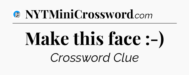 Make this face :-) Crossword Clue