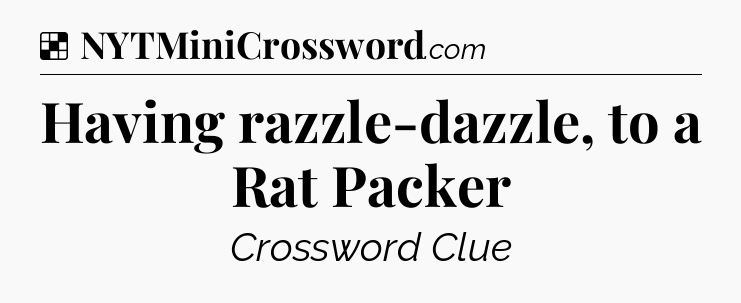 Solution: Having razzle-dazzle, to a Rat Packer - NYT Crossword