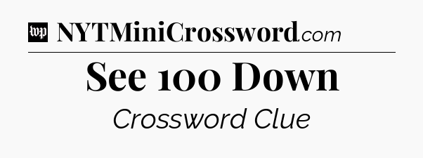 See 100 Down Crossword Clue