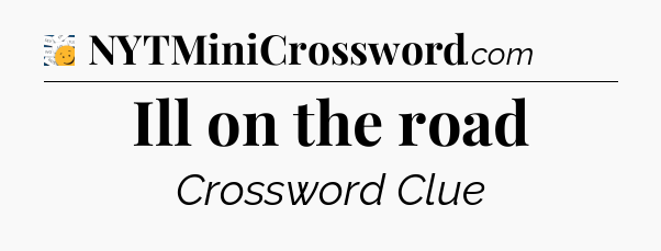 Ill on the road - 7 Little Words