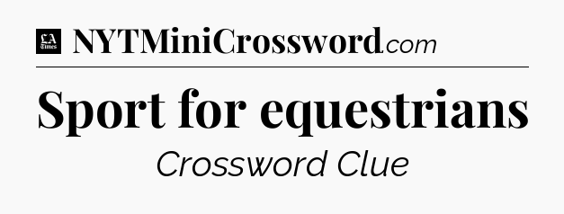 Sport for equestrians - LA Times Crossword