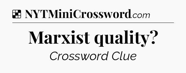 Solution: Marxist quality - NYT Crossword