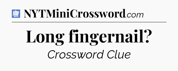 Long fingernail Puzzle Page Crossword Clue
