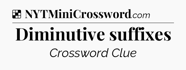 Solution: Diminutive suffixes - NYT Crossword