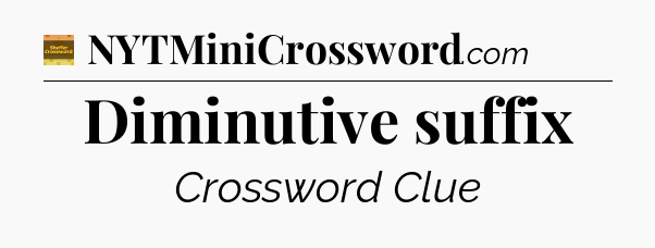Diminutive suffix crossword clue Eugene Sheffer