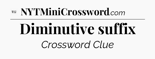 Diminutive suffix - WSJ Crossword
