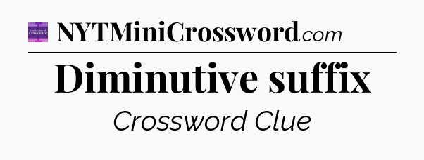 Diminutive suffix - Thomas Joseph Crossword