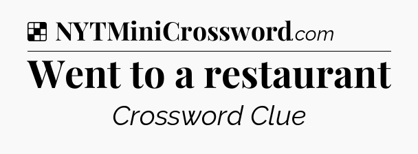 Solution: Went to a restaurant - NYT Crossword