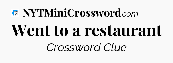 Went to a restaurant Crossword Clue