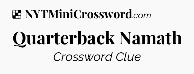 Solution: Quarterback Namath - NYT Crossword
