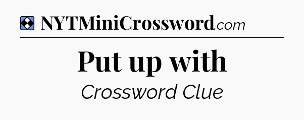 Solution: Put up with - NYT Mini Crossword