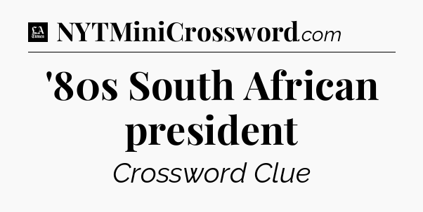 '80s South African president - LA Times Crossword