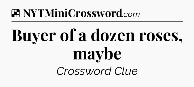 Solution: Buyer of a dozen roses, maybe - NYT Crossword