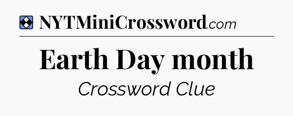 Solution: Earth Day month - NYT Mini Crossword