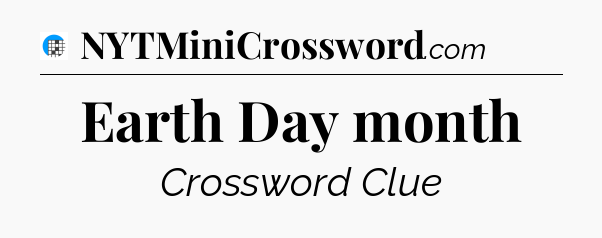 Earth Day month Crossword Clue