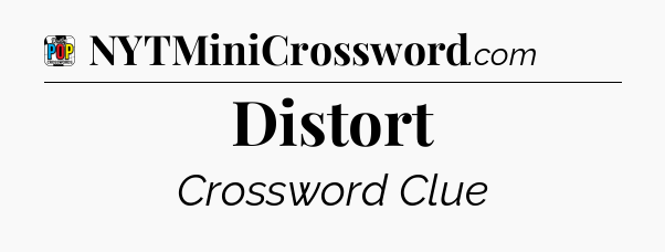Distort Crossword Clue