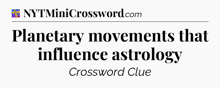 Planetary movements that influence astrology Codycross