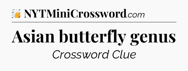 Asian butterfly genus - 7 Little Words