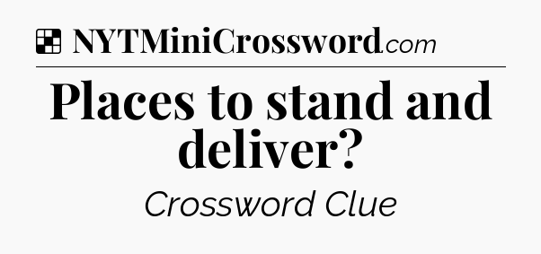 Solution: Places to stand and deliver - NYT Crossword