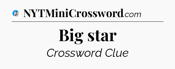 Big star Crossword Clue