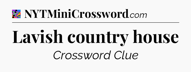 Lavish country house Crossword Clue