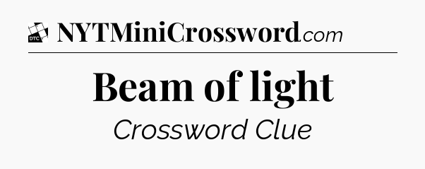 Beam of light - Daily Themed Mini Crossword