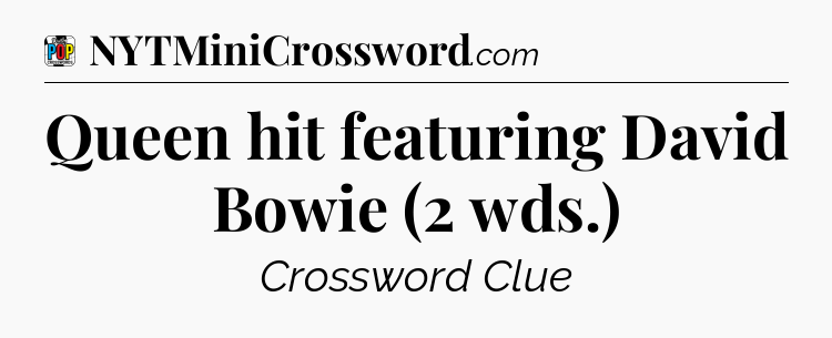 Queen hit featuring David Bowie (2 wds.) Crossword Clue