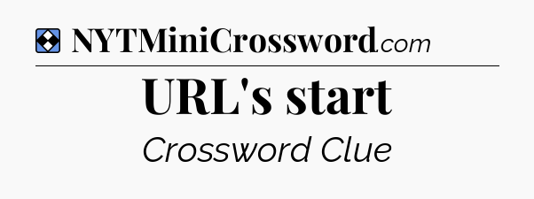 Solution: URL's start - NYT Mini Crossword