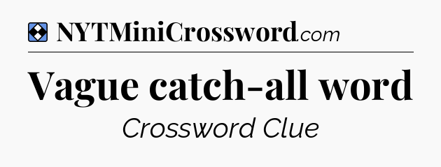 Solution: Vague catch-all word - NYT Mini Crossword