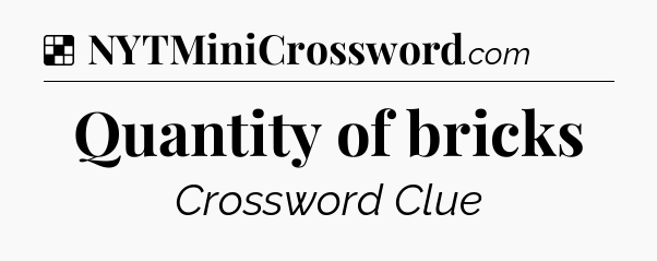 Solution: Quantity of bricks - NYT Crossword