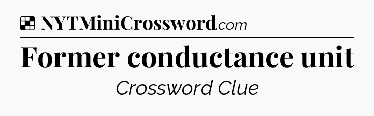 Solution: Former conductance unit - NYT Crossword