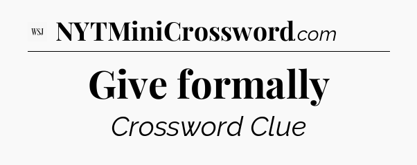 Give formally - WSJ Crossword