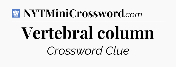 Vertebral column Puzzle Page Crossword Clue