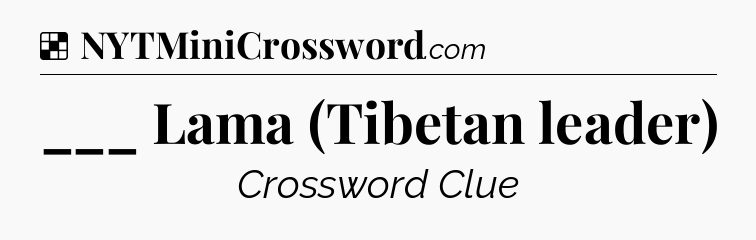 Solution: ___ Lama (Tibetan leader) - NYT Crossword