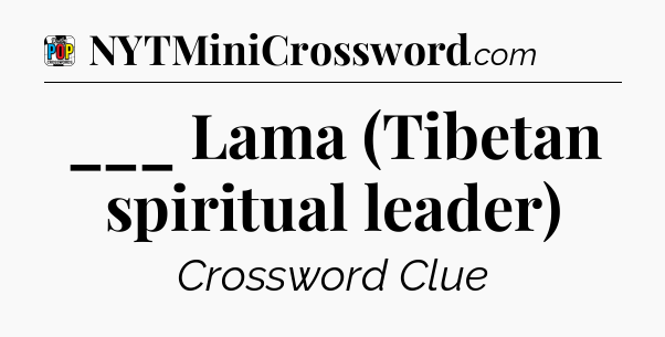 ___ Lama (Tibetan spiritual leader) Crossword Clue