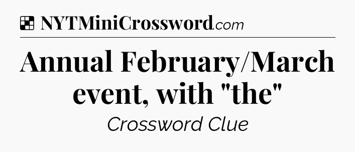 Solution: Annual February/March event, with 