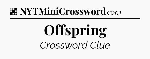 Solution: Offspring - NYT Crossword
