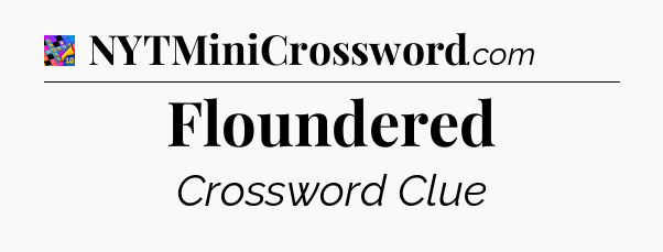 Floundered Crossword Clue