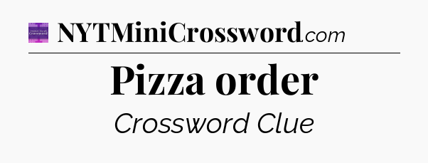 Pizza order - Thomas Joseph Crossword