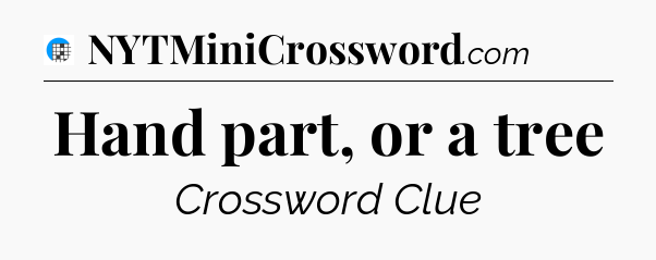 Hand part, or a tree Crossword Clue