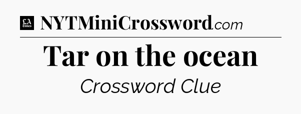Tar on the ocean - LA Times Crossword